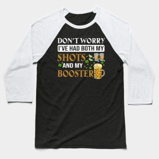 Don't Worry I've Had Both My Shots And My Booster Baseball T-Shirt